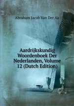 Aardrijkskundig Woordenboek Der Nederlanden, Volume 12 (Dutch Edition)