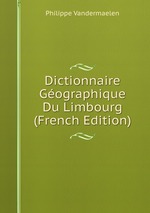 Dictionnaire Gographique Du Limbourg (French Edition)