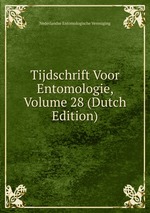 Tijdschrift Voor Entomologie, Volume 28 (Dutch Edition)