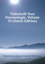 Tijdschrift Voor Entomologie, Volume 30 (Dutch Edition)