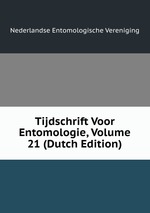 Tijdschrift Voor Entomologie, Volume 21 (Dutch Edition)