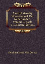 Aardrijkskundig Woordenboek Der Nederlanden, Volume 3, parts 3-4 (Dutch Edition)