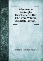 Algemeene Kerkelijke Geschiedenis Der Christen, Volume 2 (Dutch Edition)