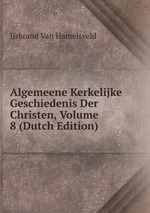 Algemeene Kerkelijke Geschiedenis Der Christen, Volume 8 (Dutch Edition)