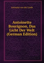 Antoinette Bourignon, Das Licht Der Welt (German Edition)