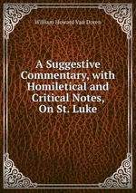 A Suggestive Commentary, with Homiletical and Critical Notes, On St. Luke