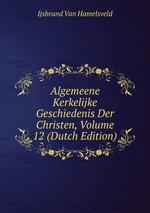 Algemeene Kerkelijke Geschiedenis Der Christen, Volume 12 (Dutch Edition)