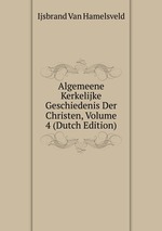 Algemeene Kerkelijke Geschiedenis Der Christen, Volume 4 (Dutch Edition)