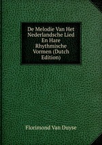 De Melodie Van Het Nederlandsche Lied En Hare Rhythmische Vormen (Dutch Edition)