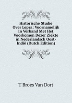 Historische Studie Over Lepra: Voornamelijk in Verband Met Het Voorkomen Dezer Ziekte in Nederlandsch Oost-Indi (Dutch Edition)