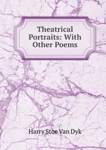 Theatrical Portraits: With Other Poems
