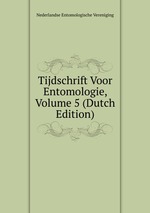 Tijdschrift Voor Entomologie, Volume 5 (Dutch Edition)