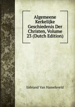 Algemeene Kerkelijke Geschiedenis Der Christen, Volume 23 (Dutch Edition)