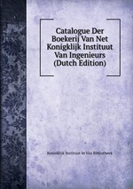Catalogue Der Boekerij Van Net Konigklijk Instituut Van Ingenieurs (Dutch Edition)