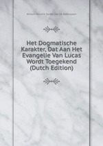 Het Dogmatische Karakter, Dat Aan Het Evangelie Van Lucas Wordt Toegekend (Dutch Edition)