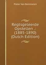 Regtsgeleerde Opstellen .: (1885-1890) (Dutch Edition)