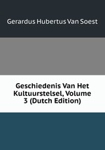 Geschiedenis Van Het Kultuurstelsel, Volume 3 (Dutch Edition)