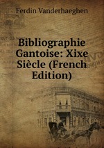 Bibliographie Gantoise: Xixe Sicle (French Edition)