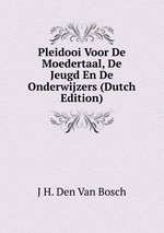 Pleidooi Voor De Moedertaal, De Jeugd En De Onderwijzers (Dutch Edition)