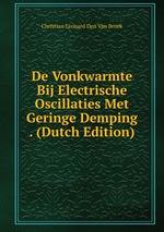 De Vonkwarmte Bij Electrische Oscillaties Met Geringe Demping . (Dutch Edition)