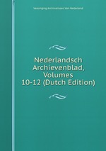 Nederlandsch Archievenblad, Volumes 10-12 (Dutch Edition)