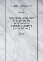 Specimen Literarium Inaugurale De Aristophane Euripidis Censore (Latin Edition)