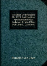 Troubles De Bruxelles De 1619, Justification Apologtique Pour L`advocat R. Van Uden, Publ. Par L. Galesloot