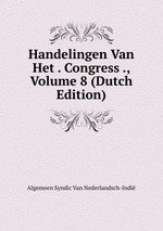Handelingen Van Het . Congress ., Volume 8 (Dutch Edition)