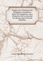 tudes Sur L`histoire De Belgique Considere Dans Ses Rapports Avec L`histoire De La Socit Au Moyen ge (French Edition)