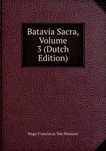 Batavia Sacra, Volume 3 (Dutch Edition)