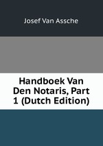 Handboek Van Den Notaris, Part 1 (Dutch Edition)