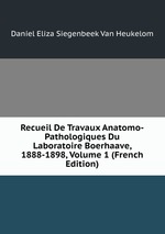 Recueil De Travaux Anatomo-Pathologiques Du Laboratoire Boerhaave, 1888-1898, Volume 1 (French Edition)