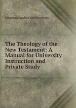 The Theology of the New Testament: A Manual for University Instruction and Private Study