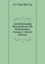 Aardrijkskundig Woordenboek Der Nederlanden, Volume 1 (Dutch Edition)