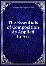 The Essentials of Composition As Applied to Art