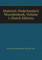 Maleisch-Nederlandsch Woordenboek, Volume 1 (Dutch Edition)