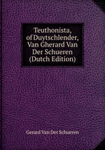 Teuthonista, of Duytschlender, Van Gherard Van Der Schueren (Dutch Edition)