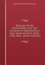 Bijdrage Tot De Geschiedenis Van Het Europeesch Opperbestuur Over Nederlandsch Indi, 1780-1806 . (Dutch Edition)