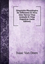 Disquisitio Physiologica De Differentia Et Nexu Inter Nervos Vitae Animalis Et Vitae Organicae (Latin Edition)