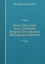 Dois Ces a Um Osso: Comdia Original Em Um Acto (Portuguese Edition)