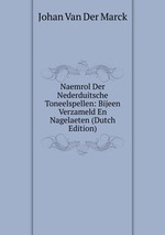 Naemrol Der Nederduitsche Toneelspellen: Bijeen Verzameld En Nagelaeten (Dutch Edition)