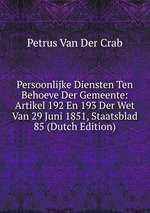 Persoonlijke Diensten Ten Behoeve Der Gemeente: Artikel 192 En 193 Der Wet Van 29 Juni 1851, Staatsblad 85 (Dutch Edition)