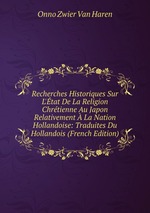 Recherches Historiques Sur L`tat De La Religion Chrtienne Au Japon Relativement  La Nation Hollandoise: Traduites Du Hollandois (French Edition)
