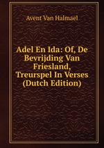 Adel En Ida: Of, De Bevrijding Van Friesland, Treurspel In Verses (Dutch Edition)