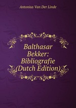 Balthasar Bekker: Bibliografie (Dutch Edition)