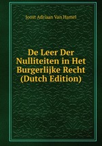 De Leer Der Nulliteiten in Het Burgerlijke Recht (Dutch Edition)