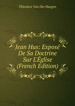 Jean Hus: Expos De Sa Doctrine Sur L`glise (French Edition)