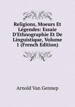 Religions, Moeurs Et Lgendes: Essaie D`Ethnographie Et De Linguistique, Volume 1 (French Edition)