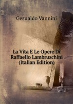 La Vita E Le Opere Di Raffaello Lambruschini (Italian Edition)