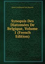 Synopsis Des Diatomes De Belgique, Volume 1 (French Edition)